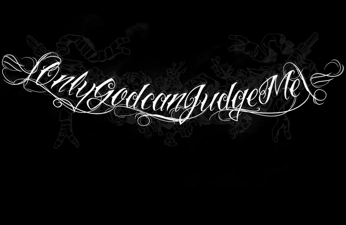 60 Only God Can Judge Me Tattoo Designs For Men Quote Ink Ideas