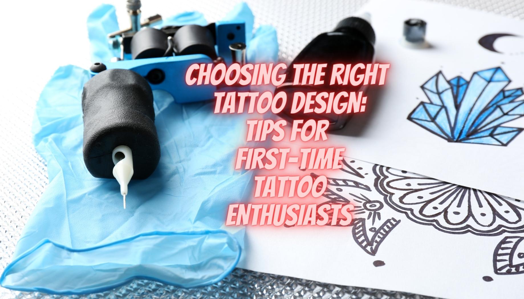 Choosing The Right Tattoo Design Tips For First Time Tattoo